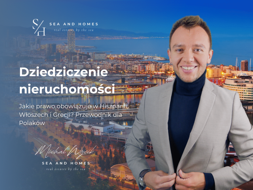 Dziedziczenie nieruchomości za granicą 2026: Jakie prawo obowiązuje w Hiszpanii, Włoszech i Grecji? Przewodnik dla Polaków
