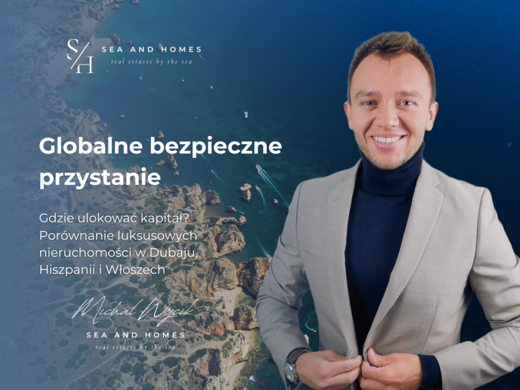 Globalne bezpieczne przystanie 2026: Gdzie ulokować kapitał? Porównanie luksusowych nieruchomości w Dubaju, Hiszpanii i Włoszech