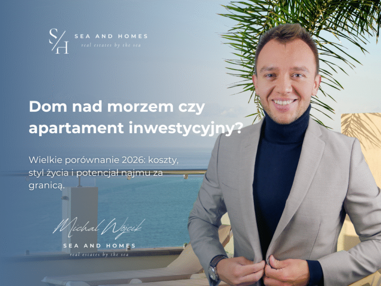 Dom nad morzem czy apartament inwestycyjny? Wielkie porównanie 2026: koszty, styl życia i potencjał najmu za granicą
