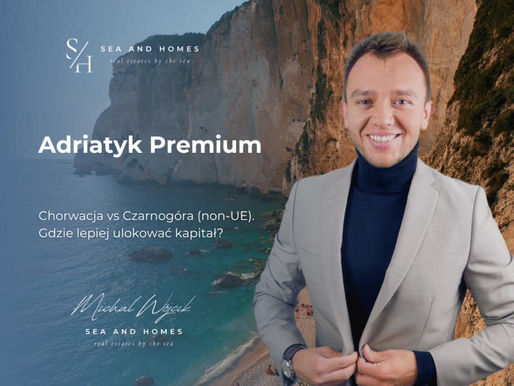 Adriatyk Premium 2026: Nieruchomości Chorwacja (UE) vs nieruchomości Czarnogóra (non-UE). Gdzie lepiej ulokować kapitał?