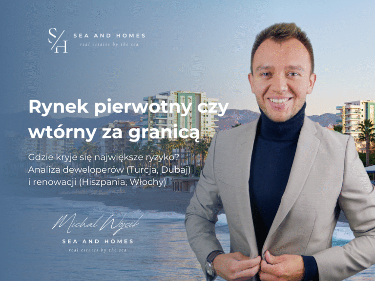 Rynek pierwotny czy wtórny za granicą 2026: Gdzie kryje się największe ryzyko? Analiza deweloperów (Turcja, Dubaj) i renowacji (Hiszpania, Włochy)