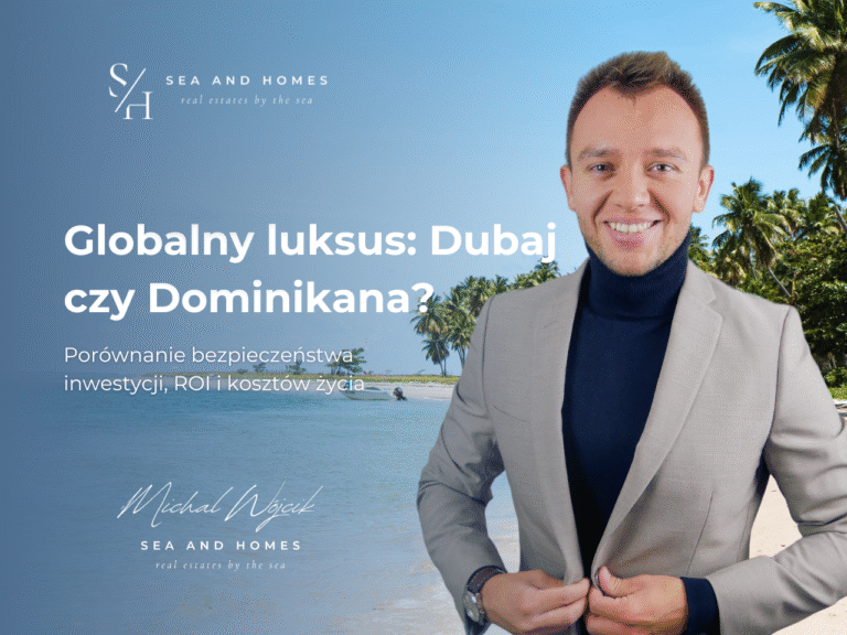Globalny luksus 2026: Dubaj (biznes) czy Dominikana (karaibski styl)? Porównanie bezpieczeństwa inwestycji, ROI i kosztów życia